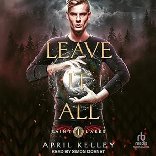 Leave It All: Saint Lakes, Book 1