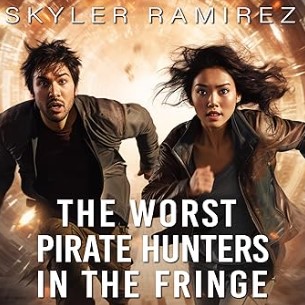 The Worst Pirate Hunters in the Fringe: Dumb Luck and Dead Heroes, Book 3