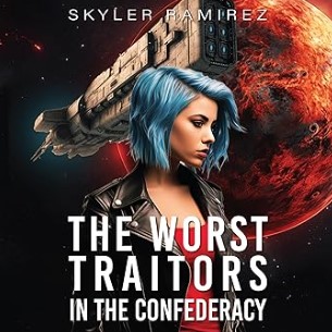 The Worst Traitors in the Confederacy: Dumb Luck and Dead Heroes, Book 6