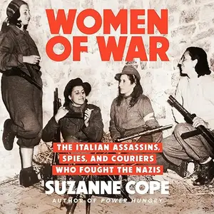 Women of War The Italian Assassins Spies and Couriers Who Fought the Nazis Audiobook